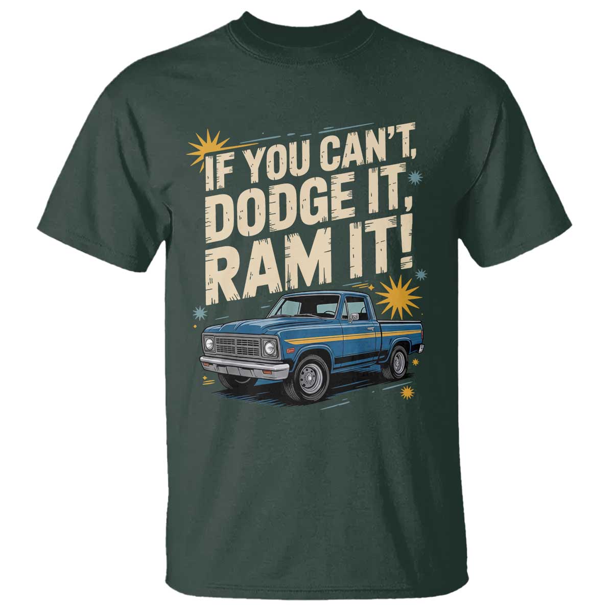 If You Cant Dodge It Ram It Funny Truck Meme T Shirt for Gearheads Country Road Warriors TS02 Dark Forest Green Print Your Wear
