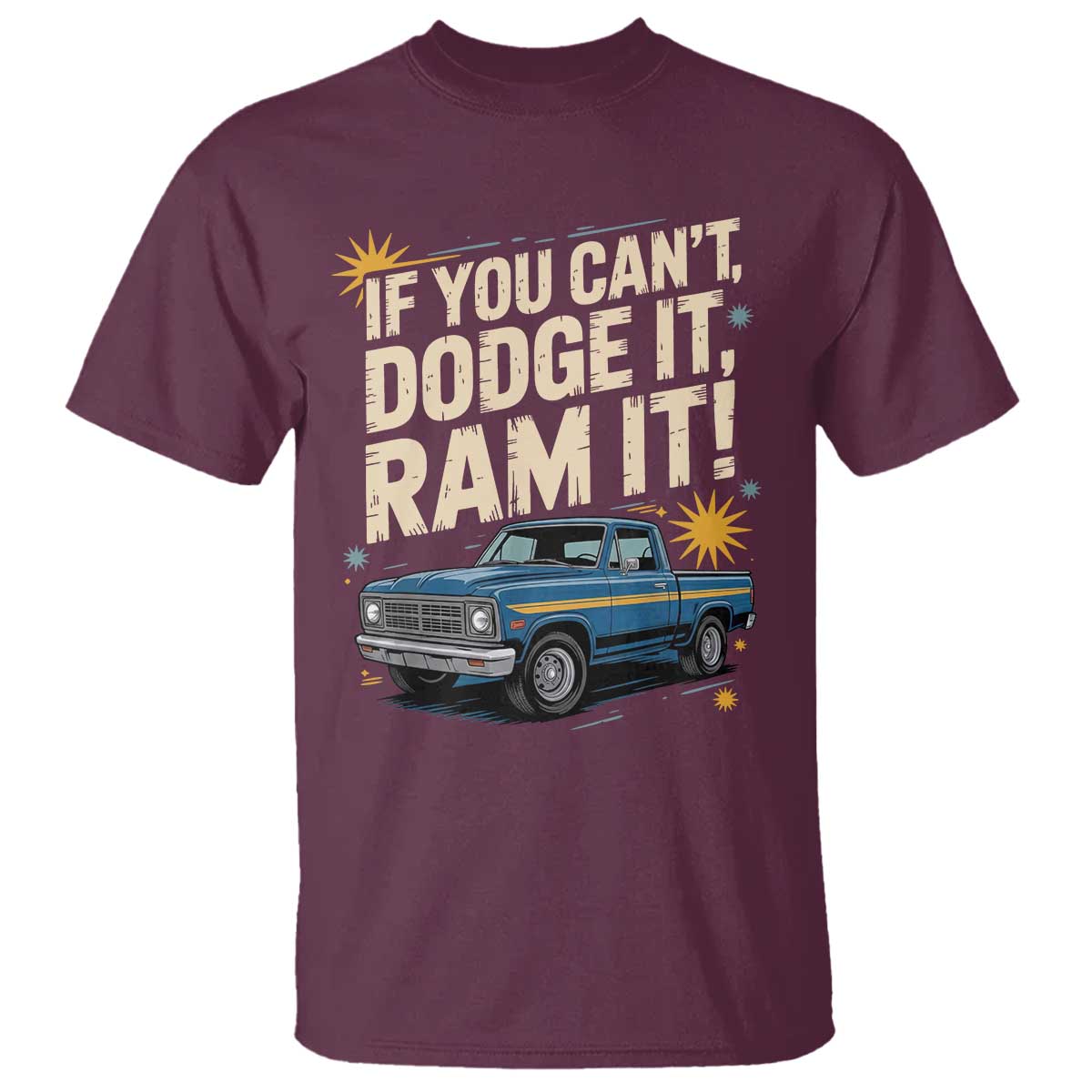If You Cant Dodge It Ram It Funny Truck Meme T Shirt for Gearheads Country Road Warriors TS02 Maroon Print Your Wear
