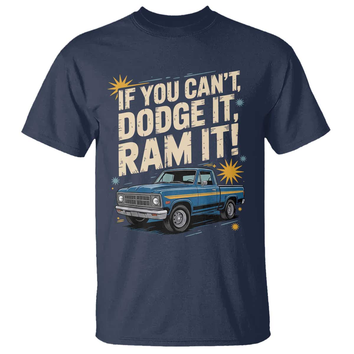 If You Cant Dodge It Ram It Funny Truck Meme T Shirt for Gearheads Country Road Warriors TS02 Navy Print Your Wear