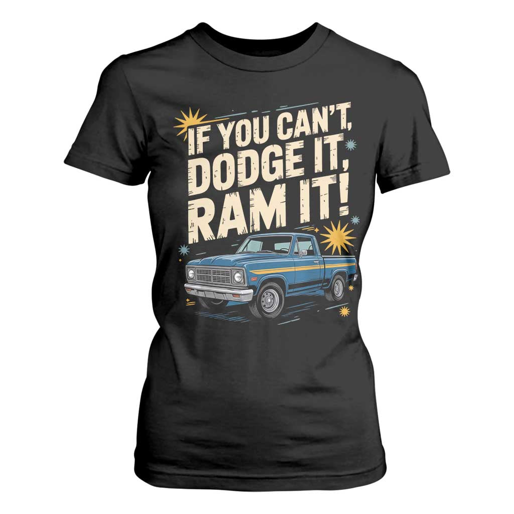 If You Cant Dodge It Ram It Funny Truck Meme T Shirt For Women for Gearheads Country Road Warriors TS02 Black Print Your Wear