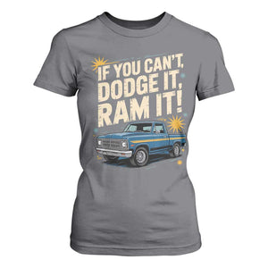 If You Cant Dodge It Ram It Funny Truck Meme T Shirt For Women for Gearheads Country Road Warriors TS02 Charcoal Print Your Wear