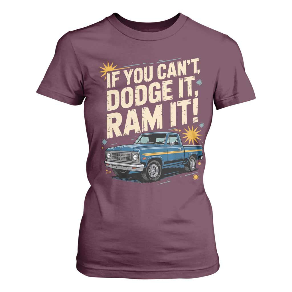 If You Cant Dodge It Ram It Funny Truck Meme T Shirt For Women for Gearheads Country Road Warriors TS02 Maroon Print Your Wear