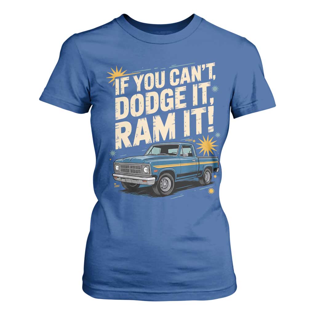 If You Cant Dodge It Ram It Funny Truck Meme T Shirt For Women for Gearheads Country Road Warriors TS02 Royal Blue Print Your Wear