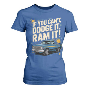 If You Cant Dodge It Ram It Funny Truck Meme T Shirt For Women for Gearheads Country Road Warriors TS02 Royal Blue Print Your Wear