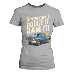 If You Cant Dodge It Ram It Funny Truck Meme T Shirt For Women for Gearheads Country Road Warriors TS02 Sport Gray Print Your Wear