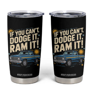 If You Cant Dodge It Ram It Funny Truck Meme Tumbler Cup for Gearheads Country Road Warriors TS02 Black Print Your Wear