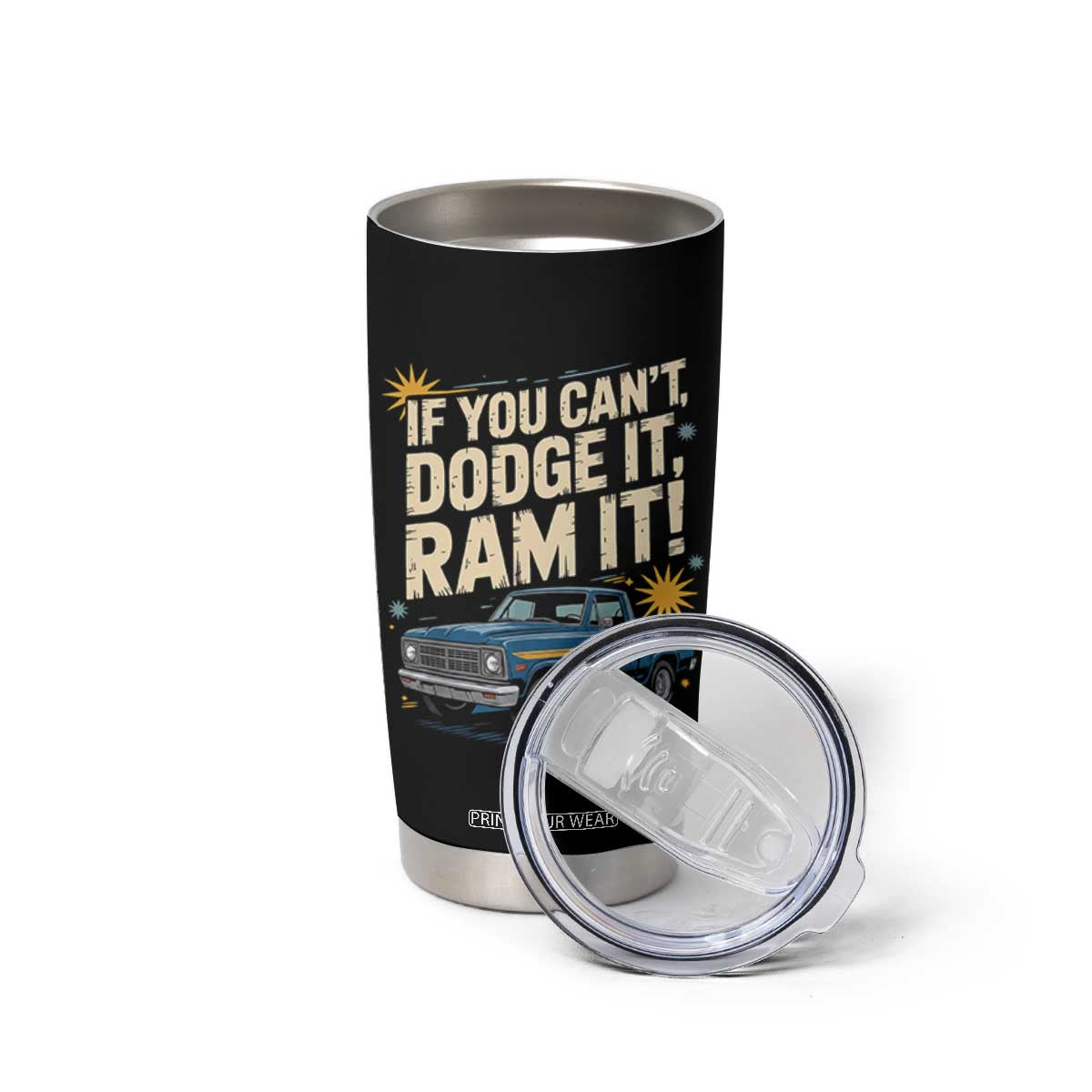 If You Cant Dodge It Ram It Funny Truck Meme Tumbler Cup for Gearheads Country Road Warriors TS02 Print Your Wear