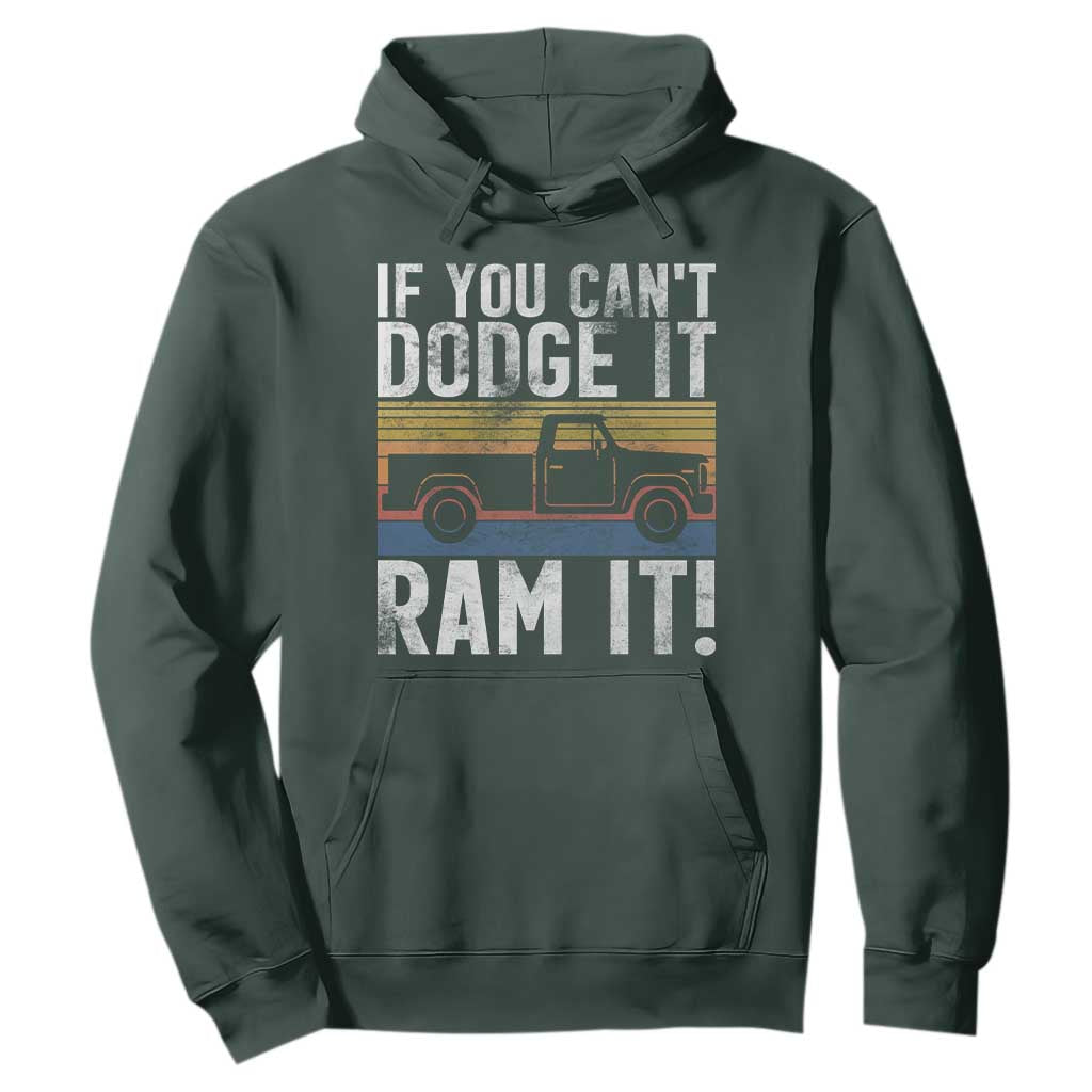 If You Cant Dodge It Ram It Retro Truck Meme Hoodie for Gearheads Country Road Warriors TS02 Dark Forest Green Print Your Wear