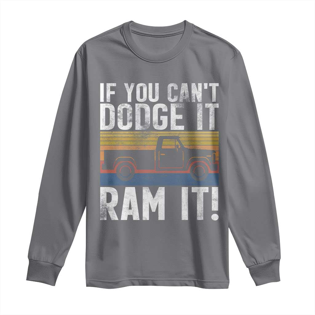 If You Cant Dodge It Ram It Retro Truck Meme Long Sleeve Shirt for Gearheads Country Road Warriors TS02 Charcoal Print Your Wear