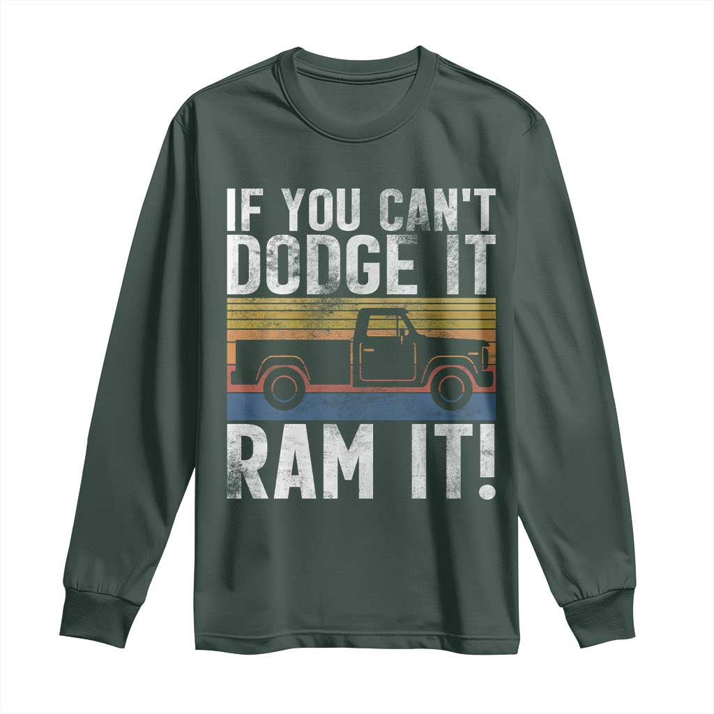 If You Cant Dodge It Ram It Retro Truck Meme Long Sleeve Shirt for Gearheads Country Road Warriors TS02 Dark Forest Green Print Your Wear