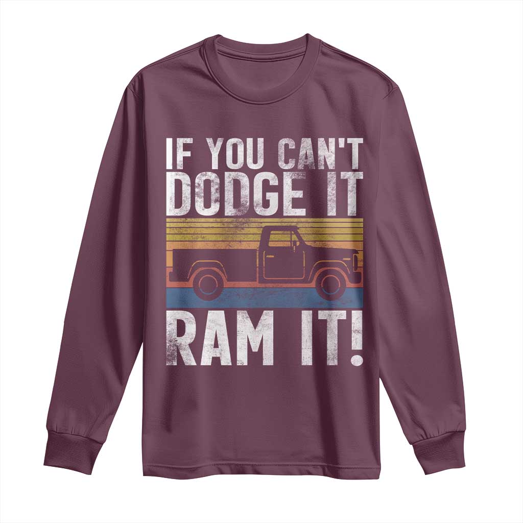 If You Cant Dodge It Ram It Retro Truck Meme Long Sleeve Shirt for Gearheads Country Road Warriors TS02 Maroon Print Your Wear