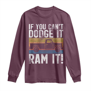 If You Cant Dodge It Ram It Retro Truck Meme Long Sleeve Shirt for Gearheads Country Road Warriors TS02 Maroon Print Your Wear
