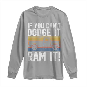 If You Cant Dodge It Ram It Retro Truck Meme Long Sleeve Shirt for Gearheads Country Road Warriors TS02 Sport Gray Print Your Wear