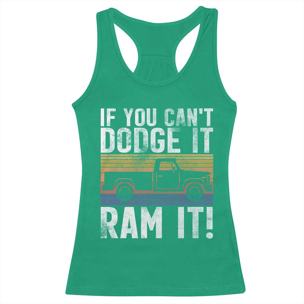 If You Cant Dodge It Ram It Retro Truck Meme Racerback Tank Top for Gearheads Country Road Warriors TS02 Irish Green Print Your Wear
