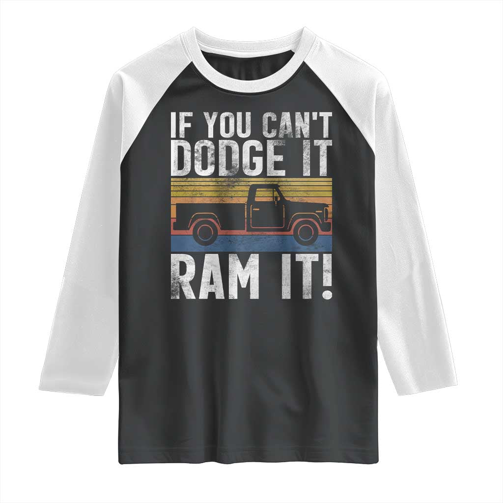 If You Cant Dodge It Ram It Retro Truck Meme Raglan Shirt for Gearheads Country Road Warriors TS02 Black White Print Your Wear