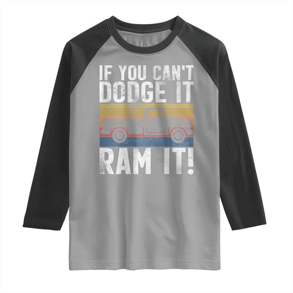 If You Cant Dodge It Ram It Retro Truck Meme Raglan Shirt for Gearheads Country Road Warriors TS02 Sport Gray Black Print Your Wear