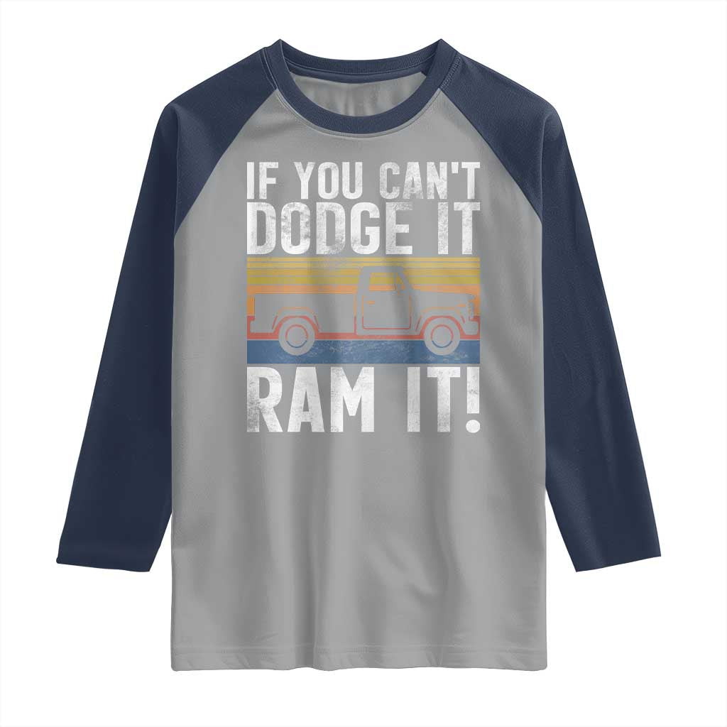 If You Cant Dodge It Ram It Retro Truck Meme Raglan Shirt for Gearheads Country Road Warriors TS02 Sport Gray Navy Print Your Wear