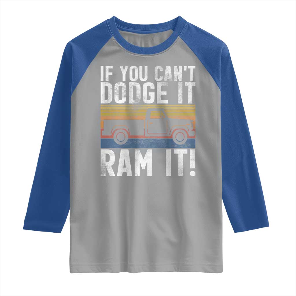 If You Cant Dodge It Ram It Retro Truck Meme Raglan Shirt for Gearheads Country Road Warriors TS02 Sport Gray Royal Print Your Wear