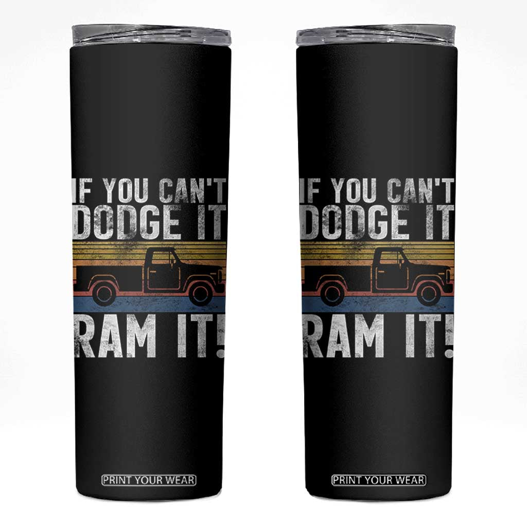If You Cant Dodge It Ram It Retro Truck Meme Skinny Tumbler for Gearheads Country Road Warriors TS02 Black Print Your Wear