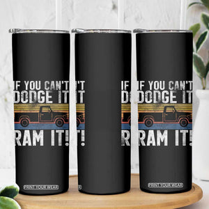 If You Cant Dodge It Ram It Retro Truck Meme Skinny Tumbler for Gearheads Country Road Warriors TS02 Print Your Wear