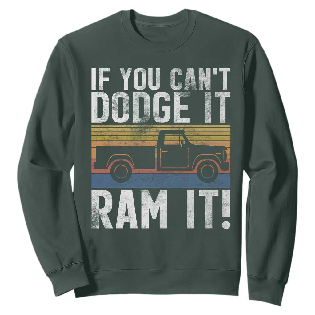 If You Cant Dodge It Ram It Retro Truck Meme Sweatshirt for Gearheads Country Road Warriors TS02 Dark Forest Green Print Your Wear