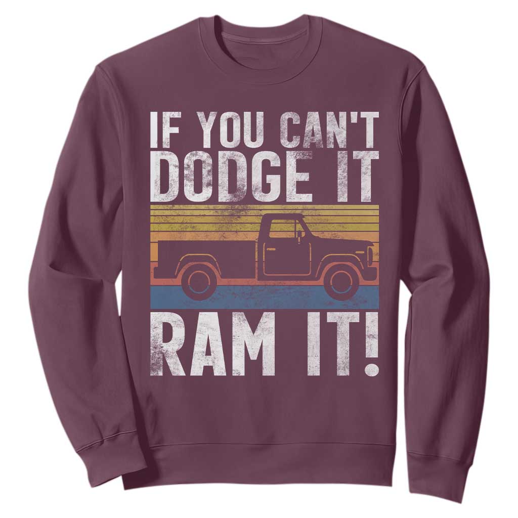 If You Cant Dodge It Ram It Retro Truck Meme Sweatshirt for Gearheads Country Road Warriors TS02 Maroon Print Your Wear