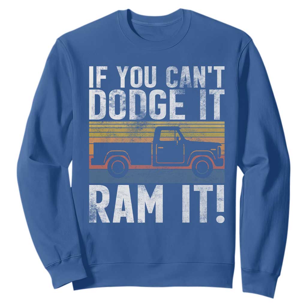 If You Cant Dodge It Ram It Retro Truck Meme Sweatshirt for Gearheads Country Road Warriors TS02 Royal Blue Print Your Wear