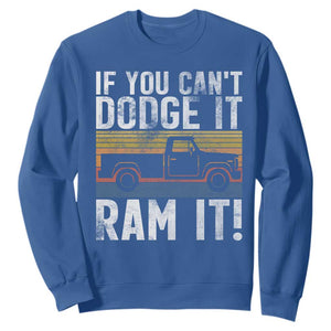 If You Cant Dodge It Ram It Retro Truck Meme Sweatshirt for Gearheads Country Road Warriors TS02 Royal Blue Print Your Wear