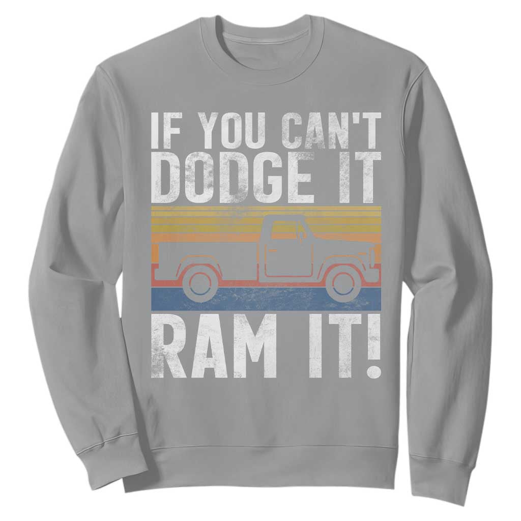 If You Cant Dodge It Ram It Retro Truck Meme Sweatshirt for Gearheads Country Road Warriors TS02 Sport Gray Print Your Wear