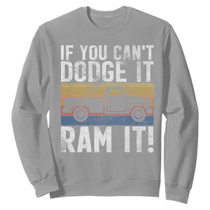 If You Cant Dodge It Ram It Retro Truck Meme Sweatshirt for Gearheads Country Road Warriors TS02 Sport Gray Print Your Wear