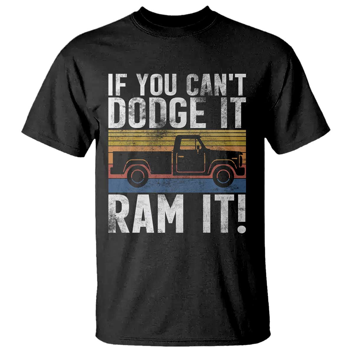 If You Cant Dodge It Ram It Retro Truck Meme T Shirt for Gearheads Country Road Warriors TS02 Black Print Your Wear