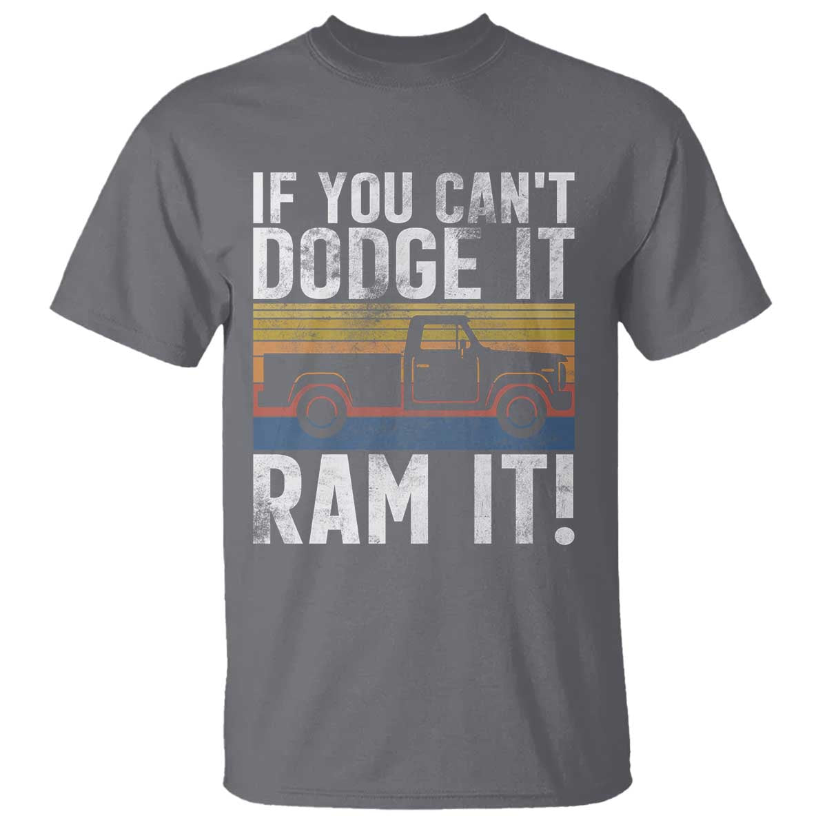If You Cant Dodge It Ram It Retro Truck Meme T Shirt for Gearheads Country Road Warriors TS02 Charcoal Print Your Wear