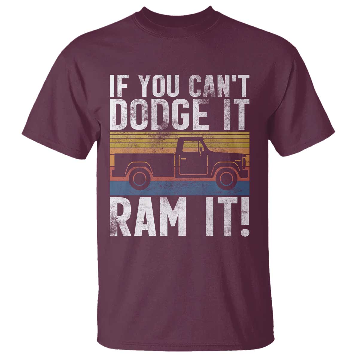If You Cant Dodge It Ram It Retro Truck Meme T Shirt for Gearheads Country Road Warriors TS02 Maroon Print Your Wear