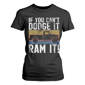 If You Cant Dodge It Ram It Retro Truck Meme T Shirt For Women for Gearheads Country Road Warriors TS02 Black Print Your Wear