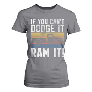 If You Cant Dodge It Ram It Retro Truck Meme T Shirt For Women for Gearheads Country Road Warriors TS02 Charcoal Print Your Wear