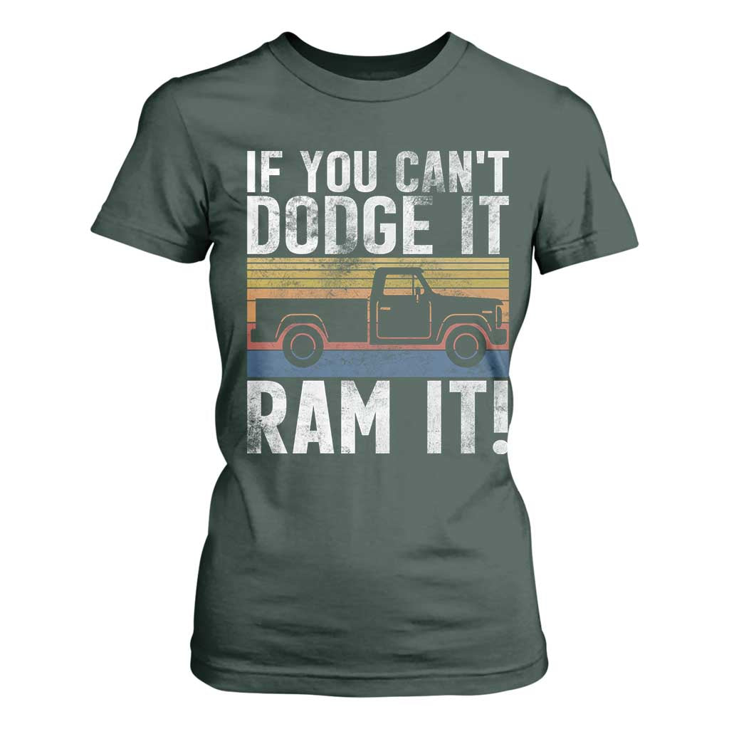 If You Cant Dodge It Ram It Retro Truck Meme T Shirt For Women for Gearheads Country Road Warriors TS02 Dark Forest Green Print Your Wear