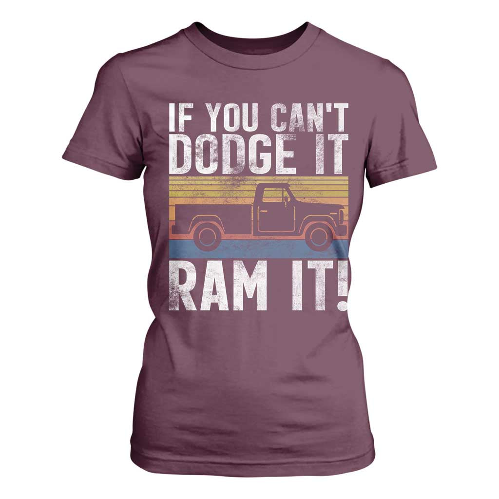 If You Cant Dodge It Ram It Retro Truck Meme T Shirt For Women for Gearheads Country Road Warriors TS02 Maroon Print Your Wear