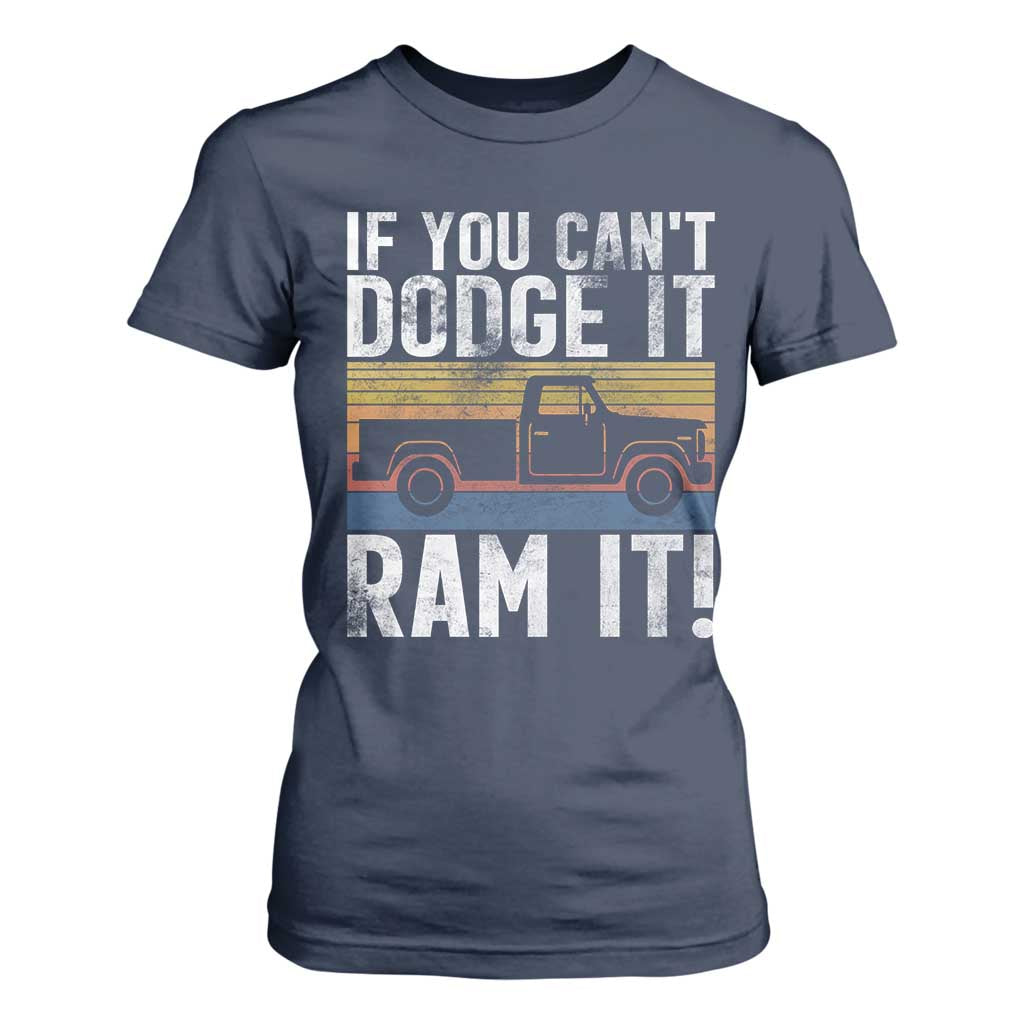 If You Cant Dodge It Ram It Retro Truck Meme T Shirt For Women for Gearheads Country Road Warriors TS02 Navy Print Your Wear