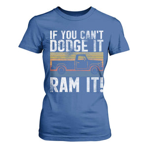 If You Cant Dodge It Ram It Retro Truck Meme T Shirt For Women for Gearheads Country Road Warriors TS02 Royal Blue Print Your Wear