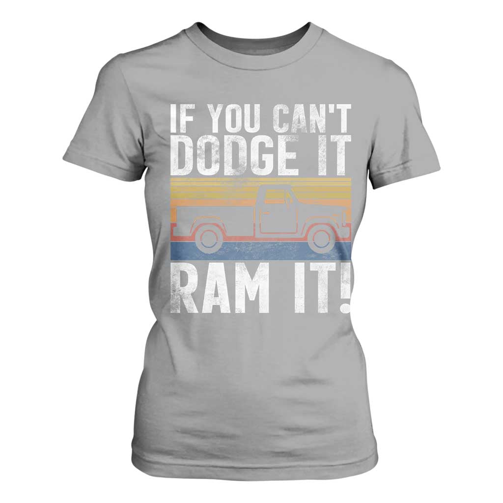 If You Cant Dodge It Ram It Retro Truck Meme T Shirt For Women for Gearheads Country Road Warriors TS02 Sport Gray Print Your Wear