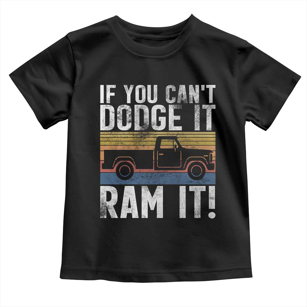 If You Cant Dodge It Ram It Retro Truck Meme Toddler T Shirt for Gearheads Country Road Warriors TS02 Black Print Your Wear