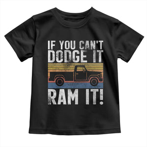 If You Cant Dodge It Ram It Retro Truck Meme Toddler T Shirt for Gearheads Country Road Warriors TS02 Black Print Your Wear