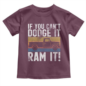 If You Cant Dodge It Ram It Retro Truck Meme Toddler T Shirt for Gearheads Country Road Warriors TS02 Maroon Print Your Wear