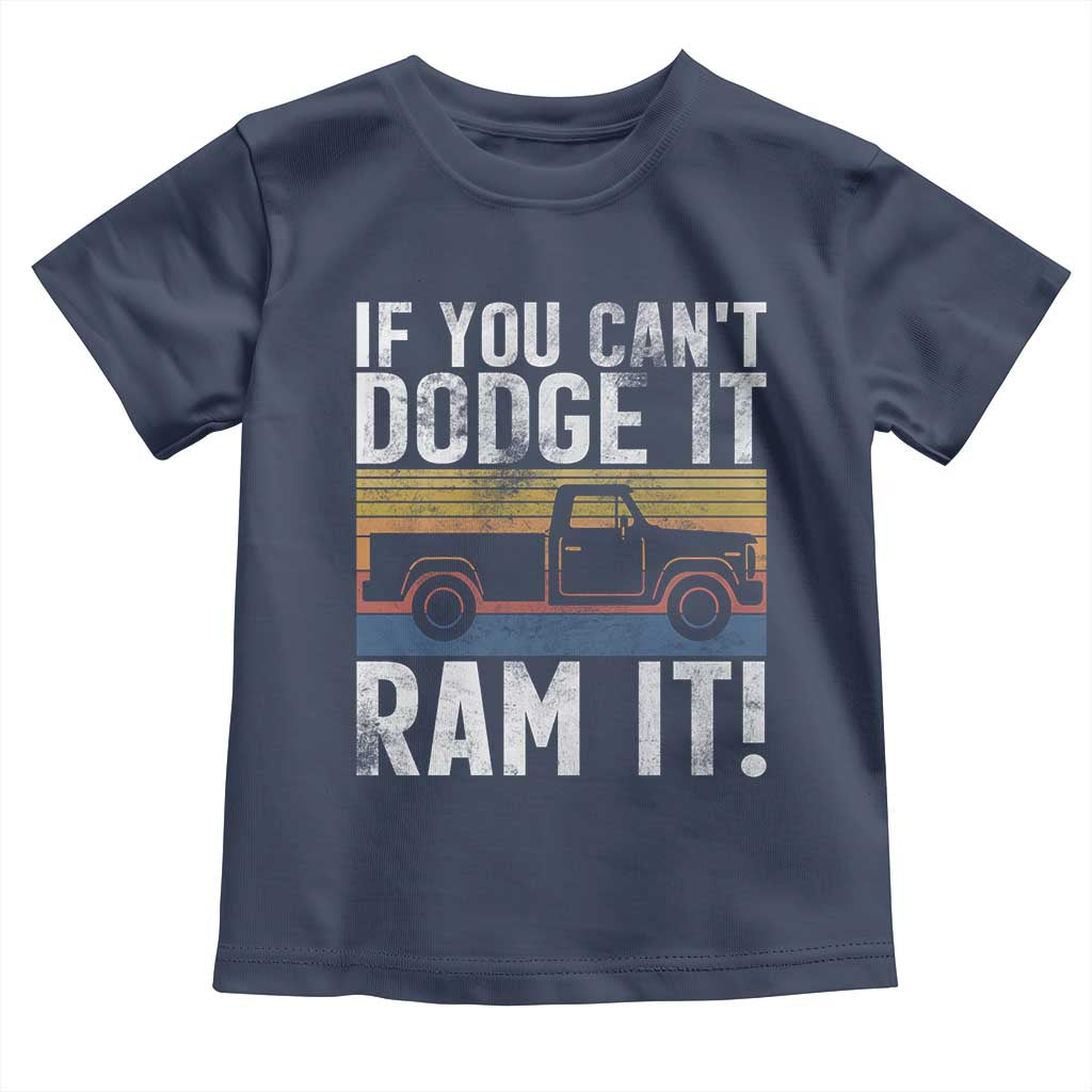 If You Cant Dodge It Ram It Retro Truck Meme Toddler T Shirt for Gearheads Country Road Warriors TS02 Navy Print Your Wear