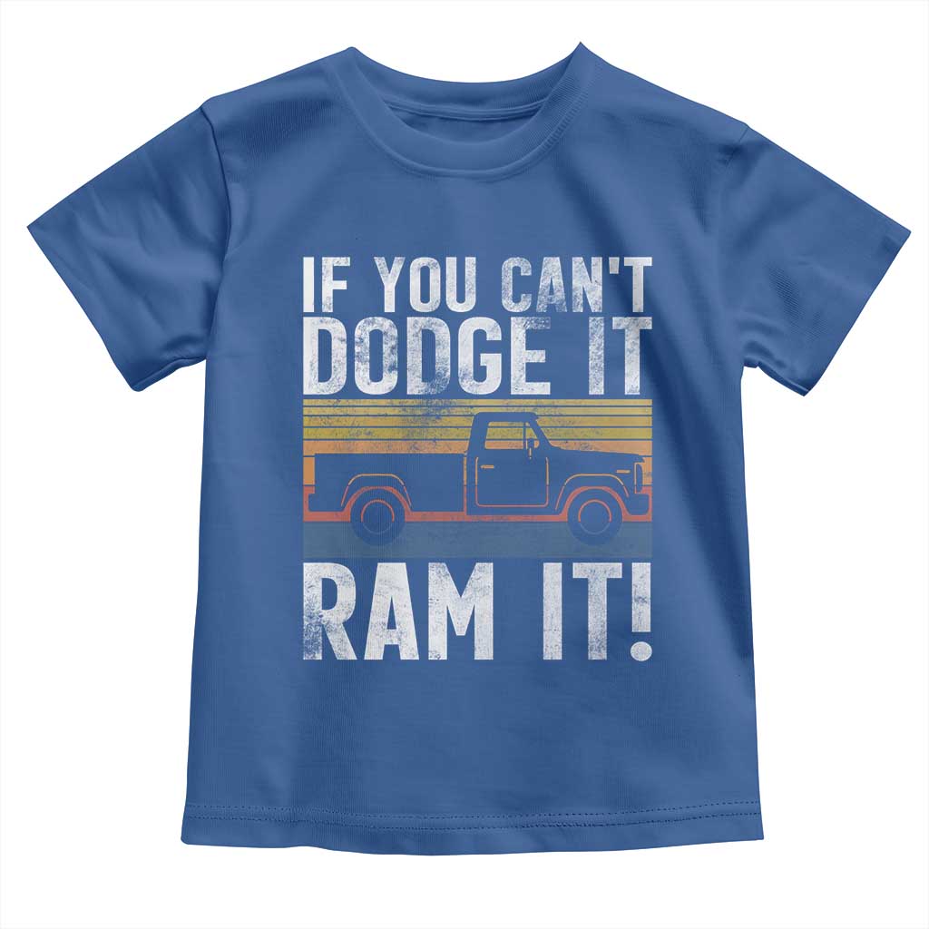 If You Cant Dodge It Ram It Retro Truck Meme Toddler T Shirt for Gearheads Country Road Warriors TS02 Royal Blue Print Your Wear