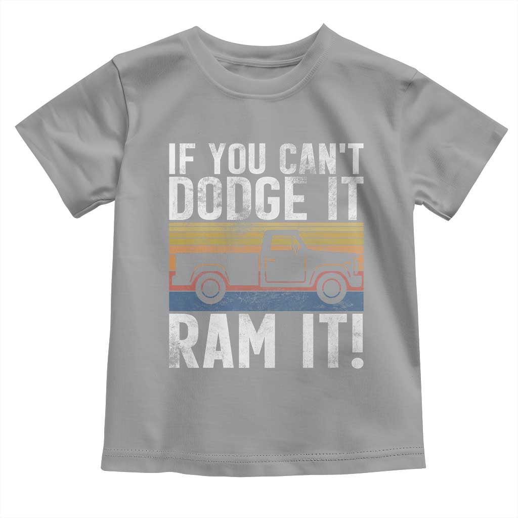 If You Cant Dodge It Ram It Retro Truck Meme Toddler T Shirt for Gearheads Country Road Warriors TS02 Sport Gray Print Your Wear
