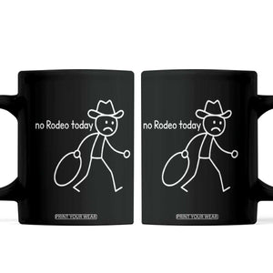 No Rodeo Today Sad Cowboy Stick Figure Meme Coffee Mug Funny Yeehaw Depression TS02 Black Print Your Wear
