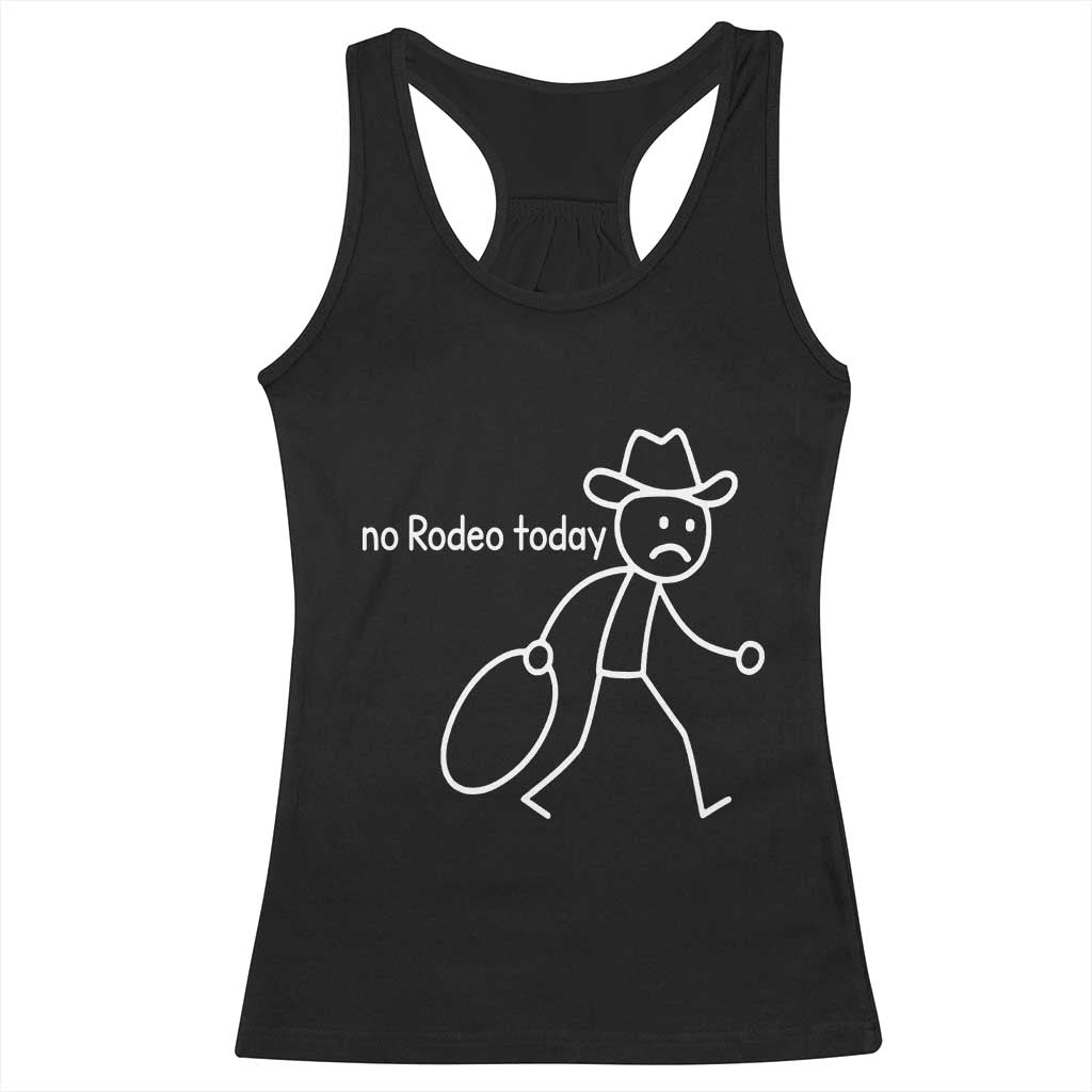 No Rodeo Today Sad Cowboy Stick Figure Meme Racerback Tank Top Funny Yeehaw Depression TS02 Black Print Your Wear