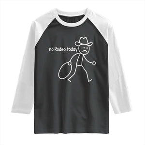 No Rodeo Today Sad Cowboy Stick Figure Meme Raglan Shirt Funny Yeehaw Depression TS02 Black White Print Your Wear
