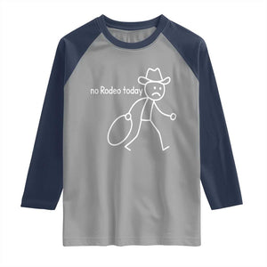 No Rodeo Today Sad Cowboy Stick Figure Meme Raglan Shirt Funny Yeehaw Depression TS02 Sport Gray Navy Print Your Wear